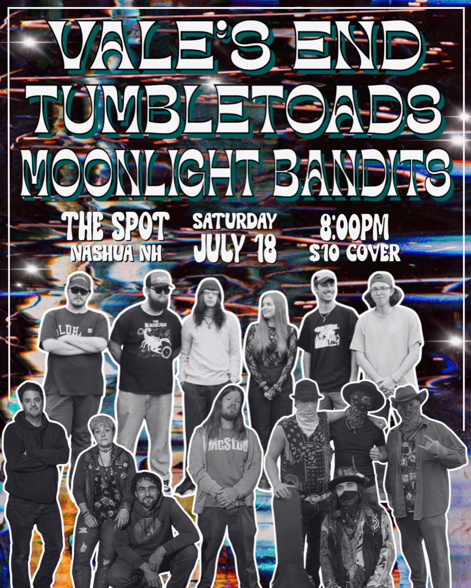 Flyer for Vale's End, Tumbletoads, and Moonlight Bandits live at The Spot Nashua, Saturday July 18 at 8 PM, ten dollar cover